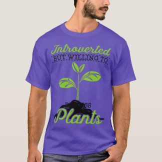 Introverted But Willing To Discuss Plants T-Shirt