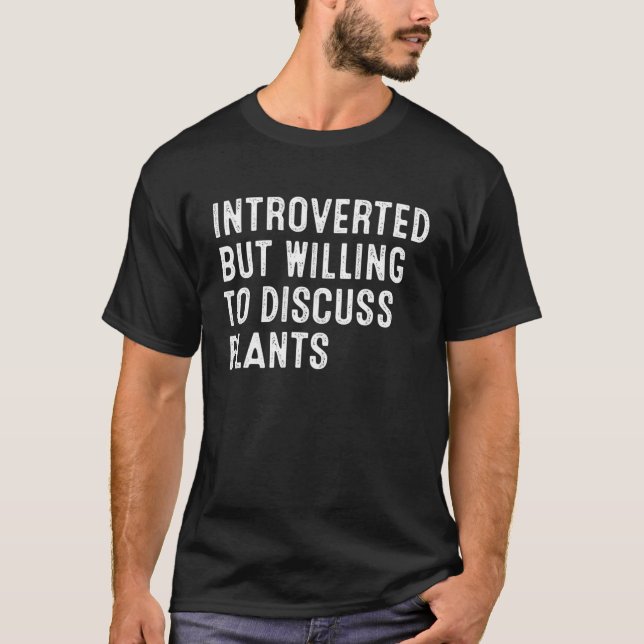 Introverted But Willing To Discuss Plants T-Shirt (Front)