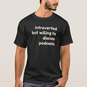 Introverted But Willing to Discuss Podcasts Intro T-Shirt