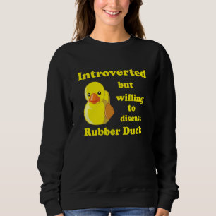 Introverted but willing to discuss Rubber Duck Qua Sweatshirt