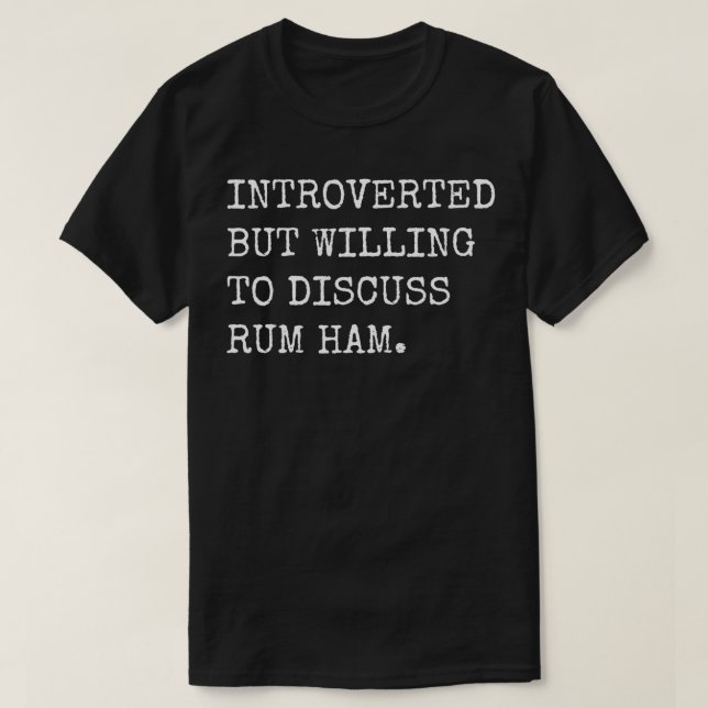 Introverted But Willing To Discuss Rum Ham In Phil T-Shirt (Design Front)