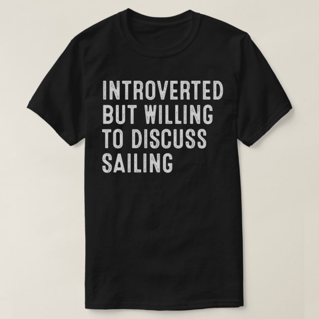 Introverted But Willing To Discuss Sailing T-Shirt (Design Front)