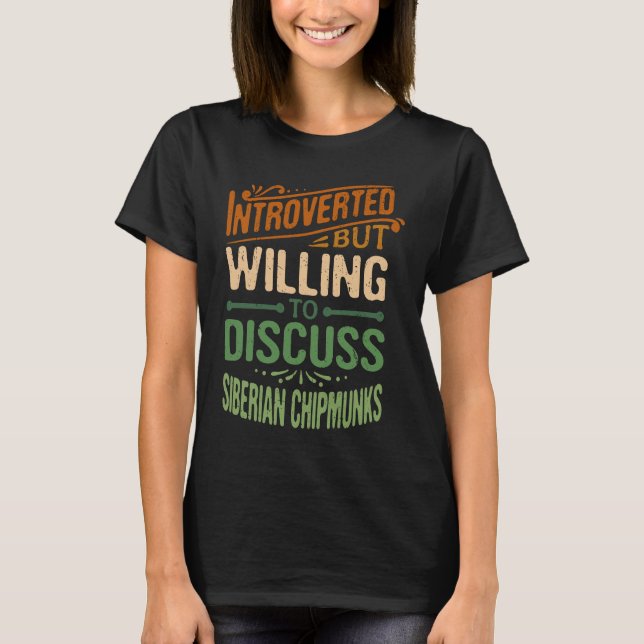 Introverted But Willing To Discuss Siberian Chipmu T-Shirt (Front)