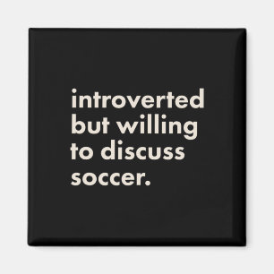 Introverted But Willing To Discuss Soccer Magnet