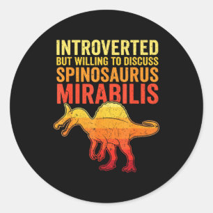 Introverted but willing to discuss spinosaurus classic round sticker
