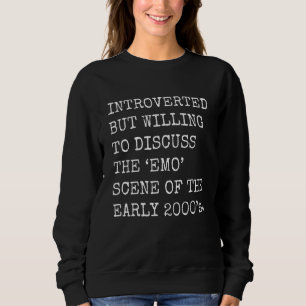 Introverted But Willing To Discuss The 2000's Emo Sweatshirt