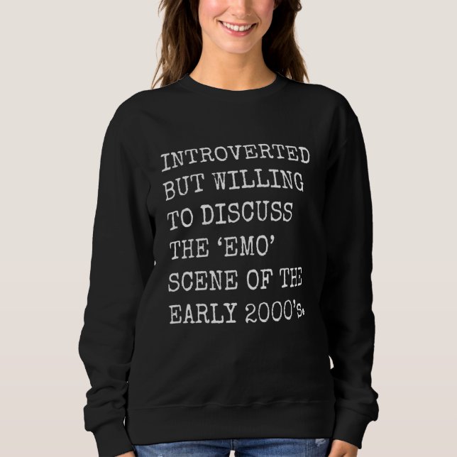 Introverted But Willing To Discuss The 2000's Emo  Sweatshirt (Front)