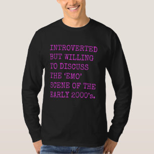 Introverted But Willing To Discuss The 2000's Emo T-Shirt