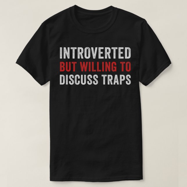 Introverted But Willing To Discuss Traps Trap Hunt T-Shirt (Design Front)