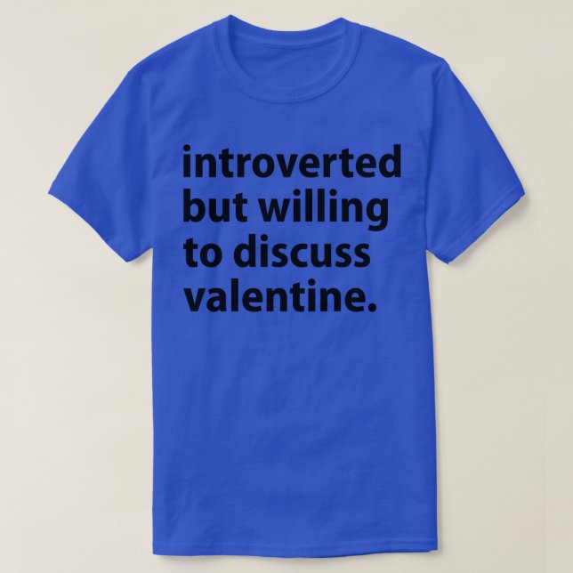 Introverted But Willing To Discuss Valentine T-Shirt (Design Front)