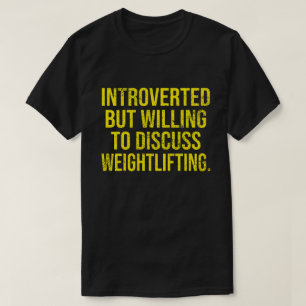 Introverted But Willing To Discuss Weightlifting T-Shirt