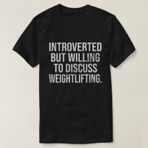 Introverted But Willing To Discuss Weightlifting T-Shirt