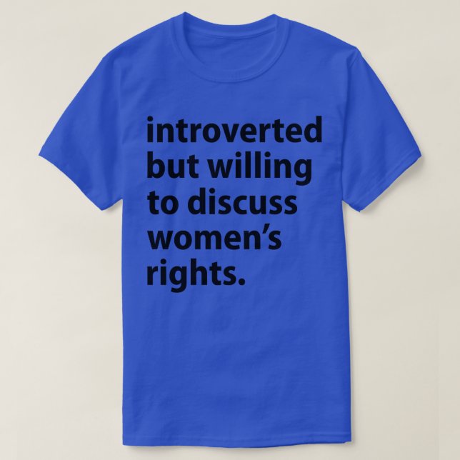 Introverted But Willing To Discuss Womens Rights T-Shirt (Design Front)