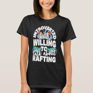 Introverted but willing to talk about rafting T-Shirt