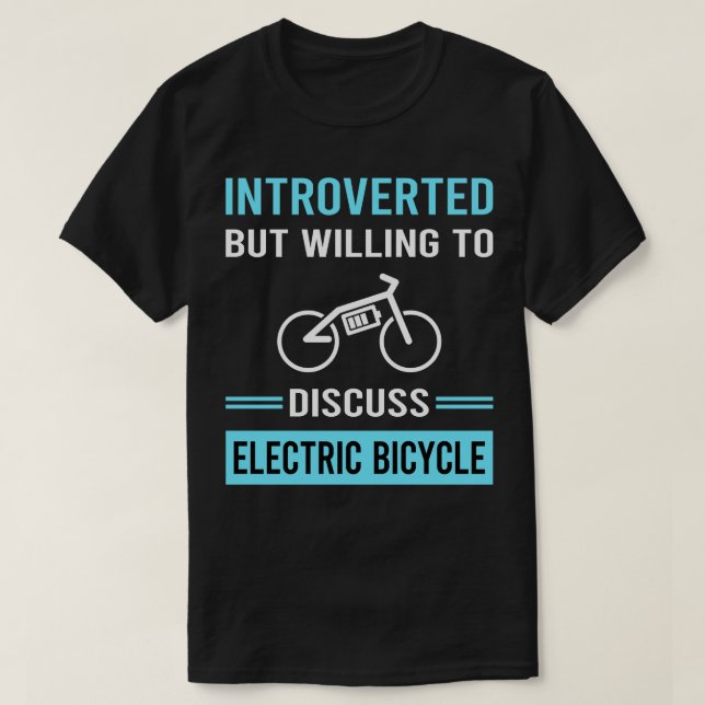 Introverted Electric Bicycle E Bike Ebike T-Shirt (Design Front)