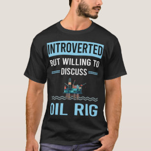 Introverted Oil Rig Roughneck Offshore T-Shirt