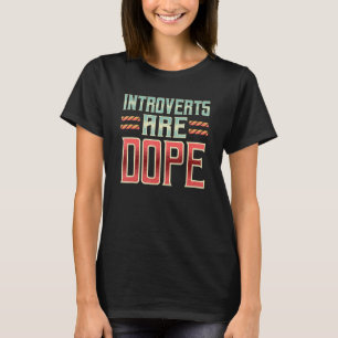 Introverts Are Dope Anti Social Shy Awkward Reserv T-Shirt