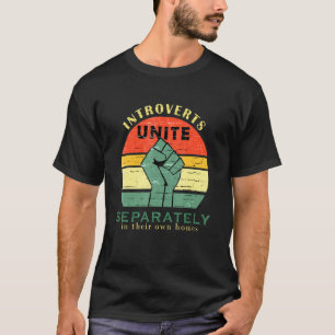Introverts Unite Separately In Their Own Homes Ret T-Shirt