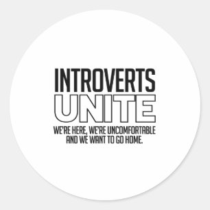 Introverts Unite: We want to go home Classic Round Sticker