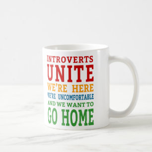 Introverts Unite - We're here and want to go home! Coffee Mug