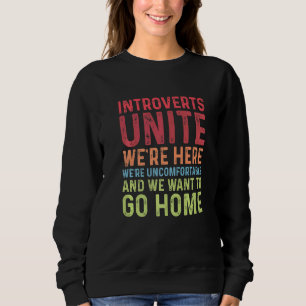 Introverts Unite We're Here Uncomfortable Want To Sweatshirt