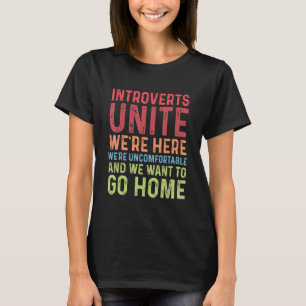 Introverts Unite We're Here Uncomfortable Want To  T-Shirt
