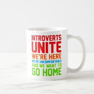 INTROVERTS UNITE WE'RE HERE WE'RE UNCOMFORTABLE... COFFEE MUG