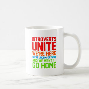 INTROVERTS UNITE WE'RE HERE WE'RE UNCOMFORTABLE... COFFEE MUG