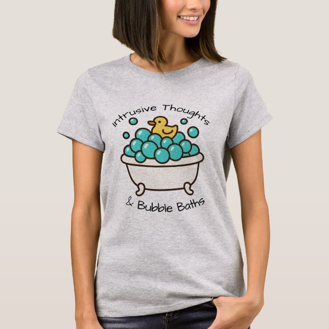 Intrusive Thoughts & Bubble Baths T-Shirt (Front)