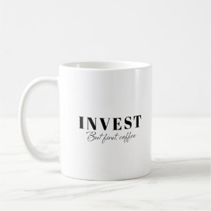 Invest but first, coffee mug