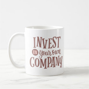 INVEST IN YOUR OWN COMPANY COFFEE MUG