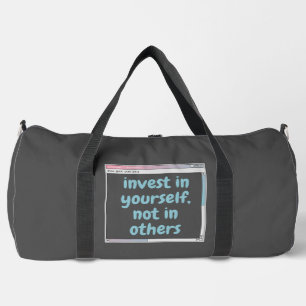 invest in yourself, not in others duffle bag