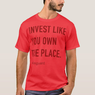 Invest Like You Own The Place Vanguard Fanguard 4 T-Shirt