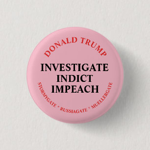 Investigate, Indict and Impeach Trump 1 Inch Round Button