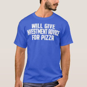 Investor, Funny, Will Give Investment Advice For P T-Shirt