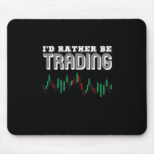 Investor I Would Rather Be Trading Mouse Pad (Front)