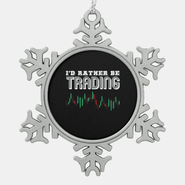 Investor I Would Rather Be Trading Snowflake Pewter Christmas Ornament (Front)