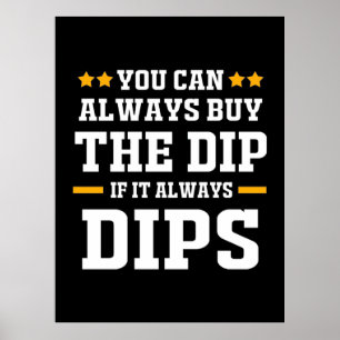 Investor You Can Always Buy The Dips Poster