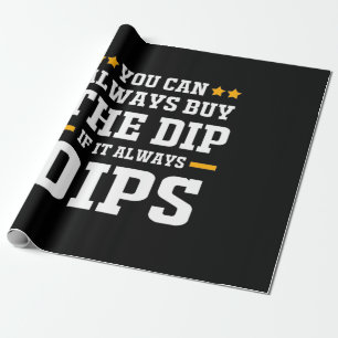 Investor You Can Always Buy The Dips Wrapping Paper