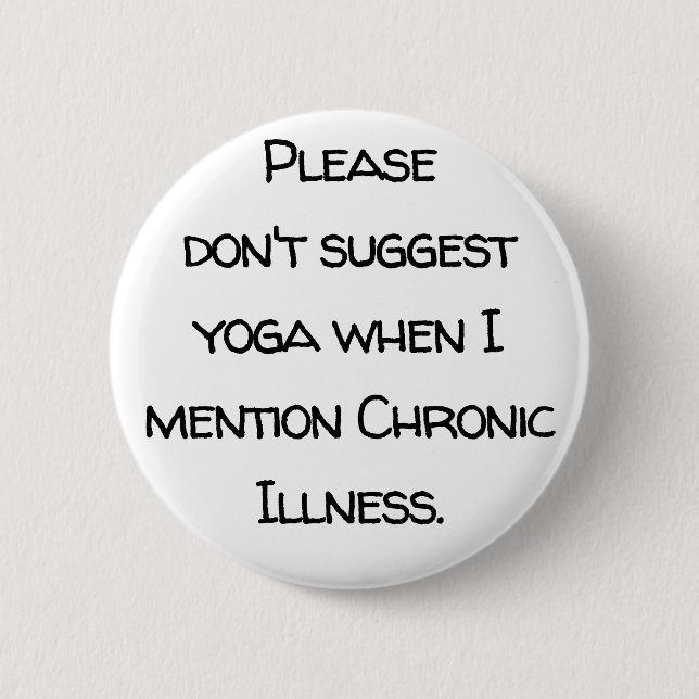 Invisible disability, chronic illness, yoga, cure 2 inch round button (Front)