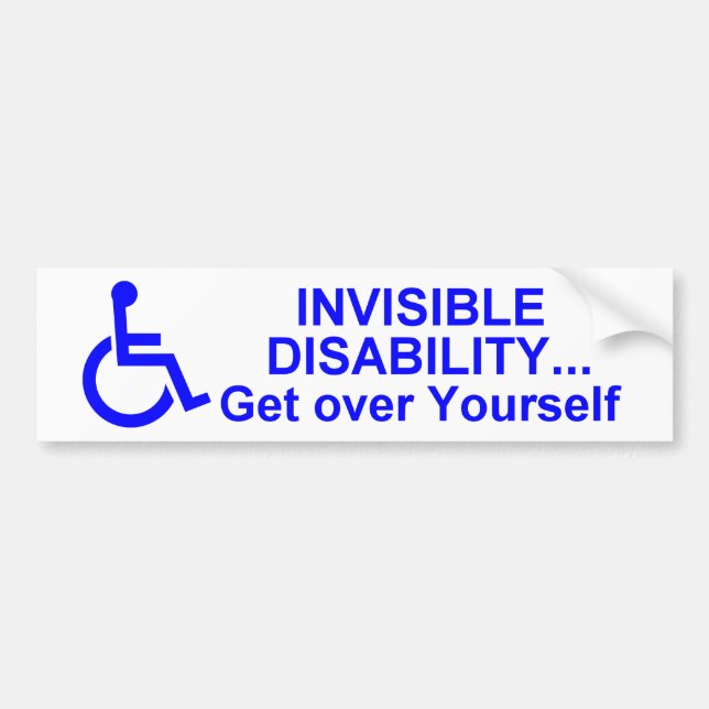 Invisible Disability... Get Over Yourself Bumper Sticker (Front)