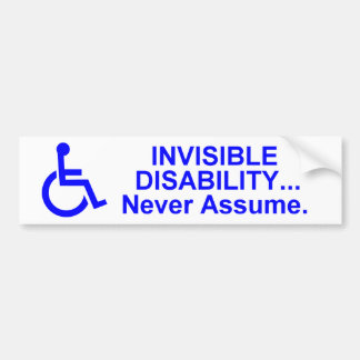 Invisible Disability... Never Assume. Bumper Sticker
