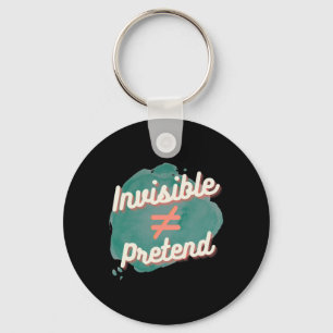 Invisible Doesn't Equal Pretend - Chronic Disabili Keychain