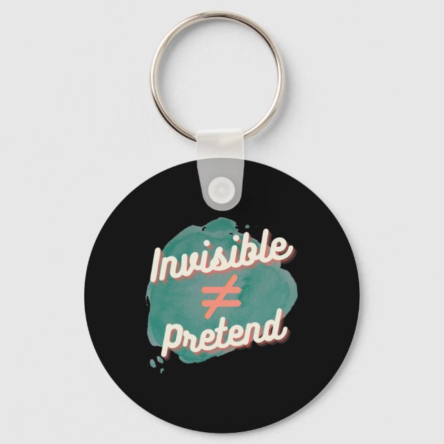 Invisible Doesn't Equal Pretend - Chronic Disabili Keychain (Front)