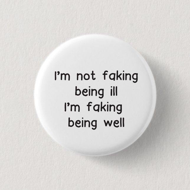 Invisible illness badge not faking sickness 1 inch round button (Front)