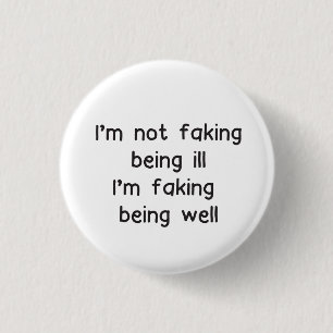 Invisible illness badge not faking sickness 1 inch round button