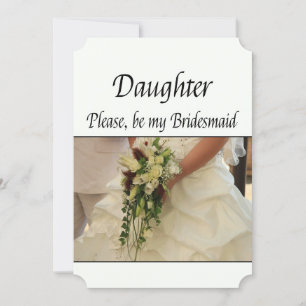 Invitation Daughter Please be Bridesmaid