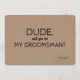 Invitation Dude GROOMSMAN BEST MAN Funny Proposition