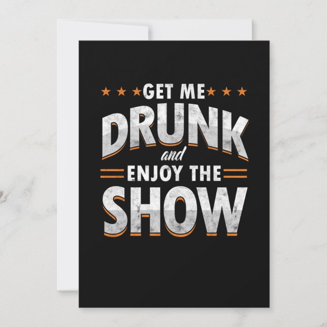 Invitation Get Me Drunk And Enjoy The Show Funny Drunk Venin (Devant)