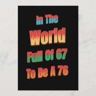 Invitation In The World Full of 67 to Be A 76
